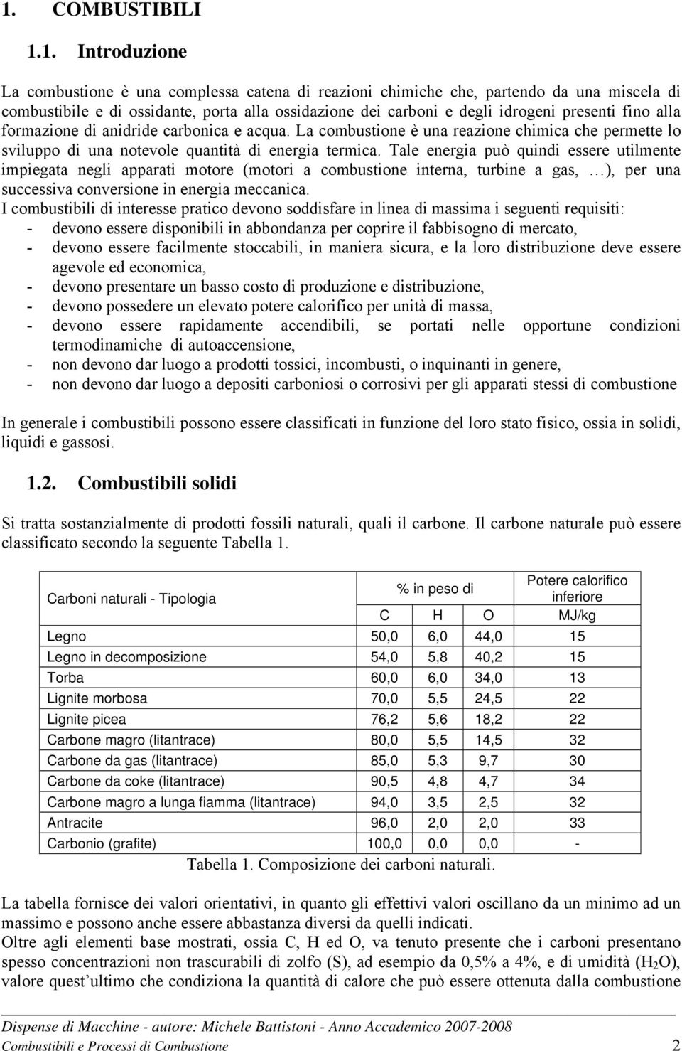 Tale energia può quindi essere utilmente impiegata negli apparati motore (motori a combustione interna, turbine a gas, ), per una successiva conversione in energia meccanica.