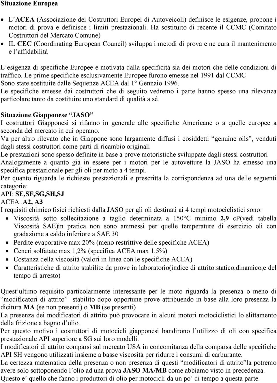 specifiche Europee è motivata dalla specificità sia dei motori che delle condizioni di traffico.