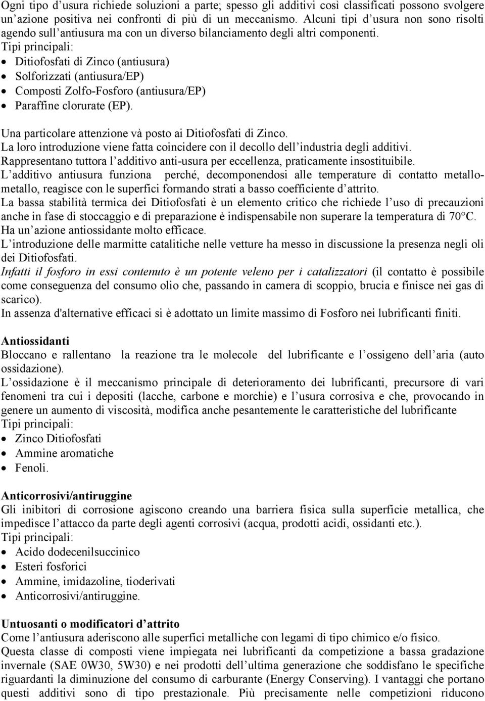 Tipi principali: Ditiofosfati di Zinco (antiusura) Solforizzati (antiusura/ep) Composti Zolfo-Fosforo (antiusura/ep) Paraffine clorurate (EP).