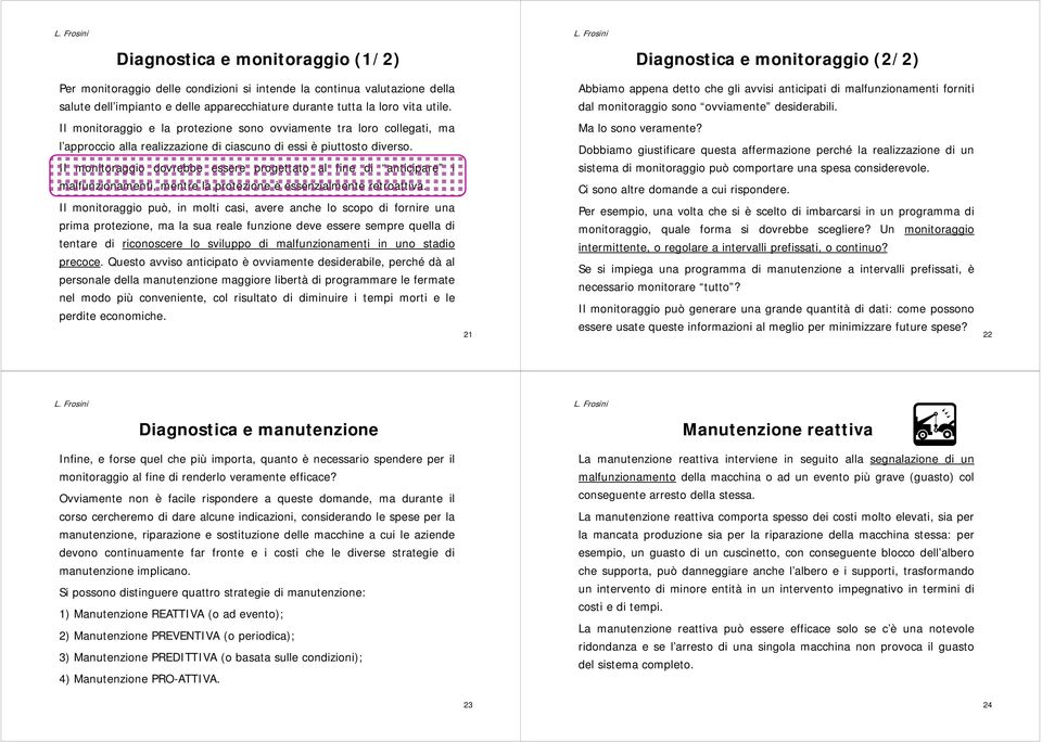 Il monitoraggio e la protezione sono ovviamente tra loro collegati, ma Ma lo sono veramente? l approccio alla realizzazione di ciascuno di essi è piuttosto diverso.