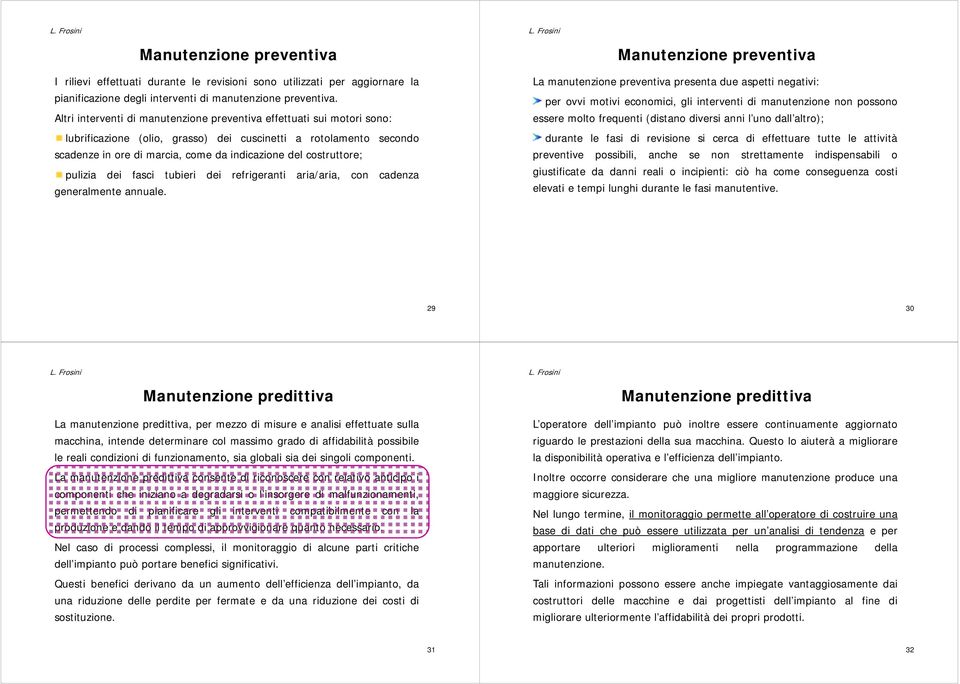 costruttore; pulizia dei fasci tubieri dei refrigeranti aria/aria, con cadenza generalmente annuale.