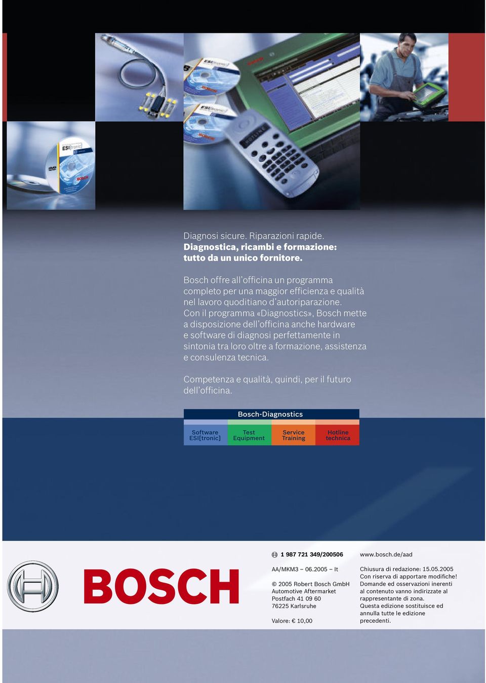 Con il programma «Diagnostics», Bosch mette a disposizione dell officina anche hardware e software di diagnosi perfettamente in sintonia tra loro oltre a formazione, assistenza e consulenza tecnica.