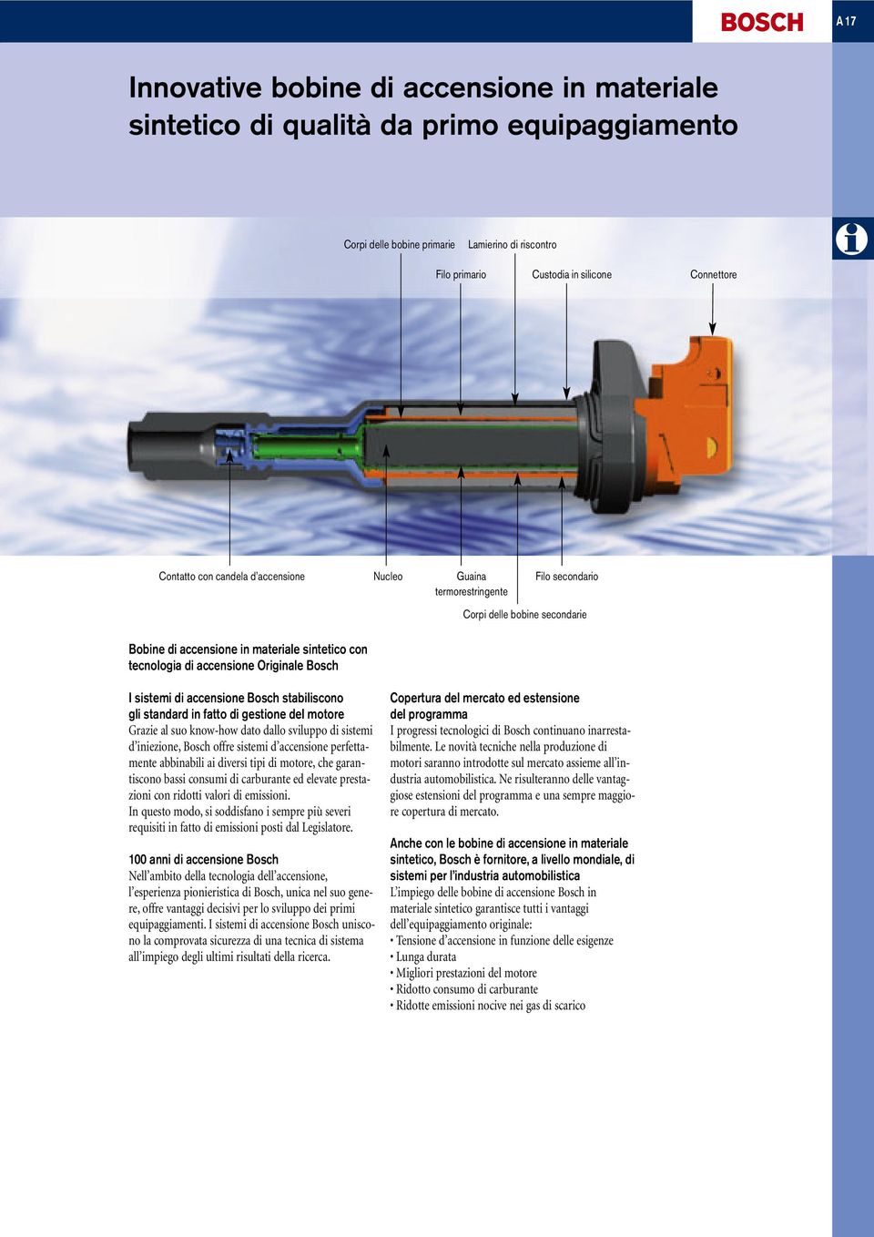 Bosch I sistemi di accensione Bosch stabiliscono gli standard in fatto di gestione del motore Grazie al suo know-how dato dallo sviluppo di sistemi d iniezione, Bosch offre sistemi d accensione