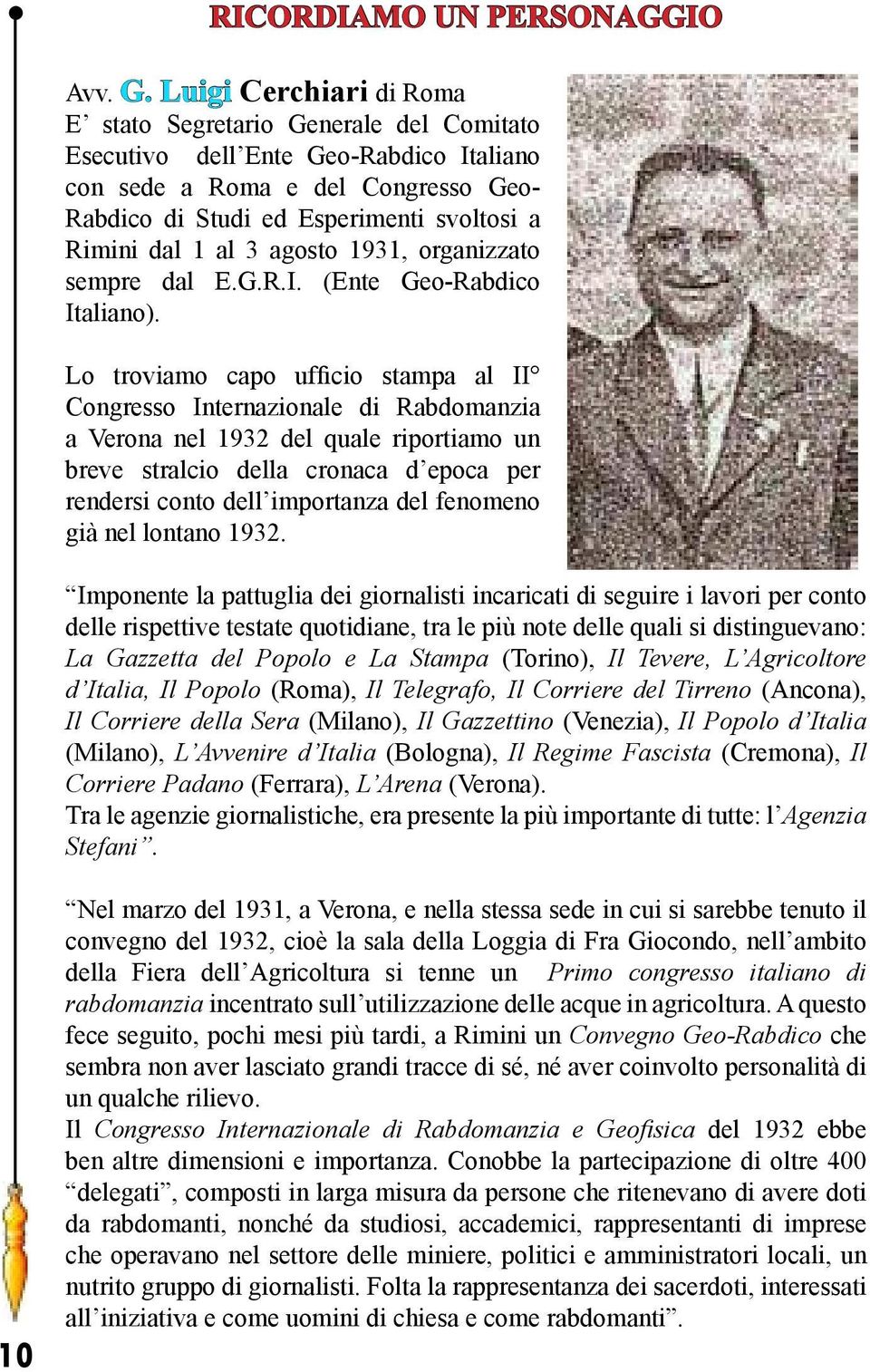 al 3 agosto 1931, organizzato sempre dal E.G.R.I. (Ente Geo-Rabdico Italiano).