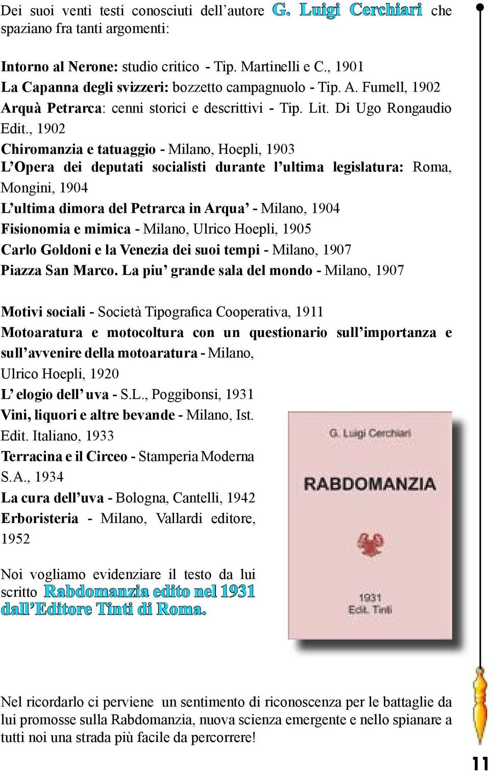 , 1902 Chiromanzia e tatuaggio - Milano, Hoepli, 1903 L Opera dei deputati socialisti durante l ultima legislatura: Roma, Mongini, 1904 L ultima dimora del Petrarca in Arqua - Milano, 1904 Fisionomia