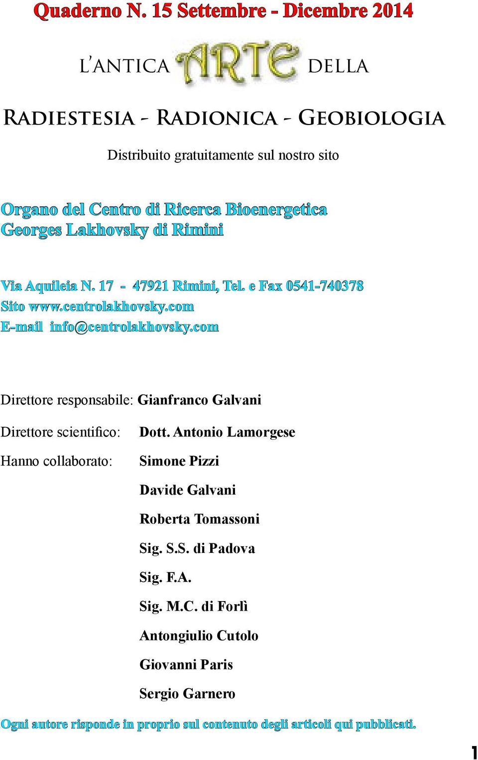 Bioenergetica Georges Lakhovsky di Rimini Via Aquileia N. 17-47921 Rimini, Tel. e Fax 0541-740378 Sito www.centrolakhovsky.com E-mail info@centrolakhovsky.