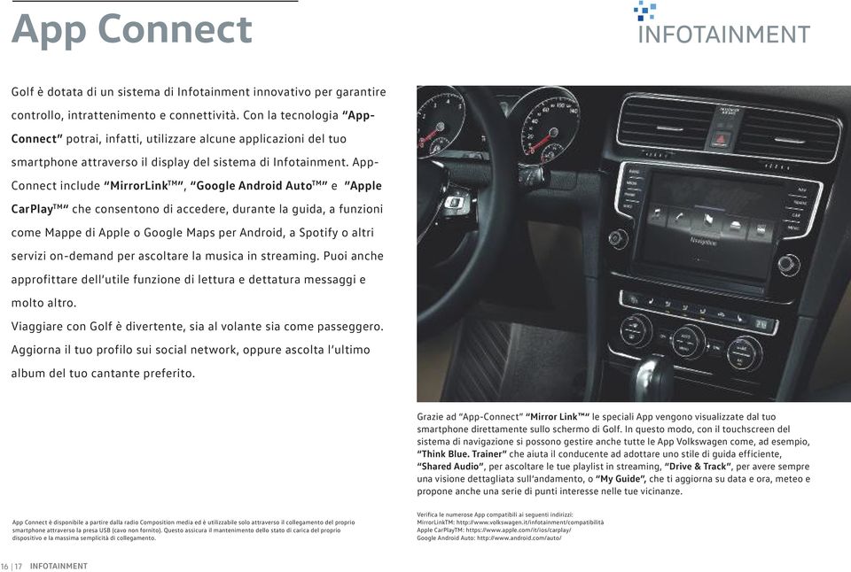 App- Connect include MirrorLink TM, Google Android Auto TM e Apple CarPlay TM che consentono di accedere, durante la guida, a funzioni come Mappe di Apple o Google Maps per Android, a Spotify o altri