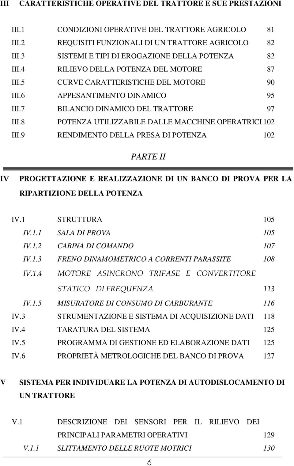 7 BILANCIO DINAMICO DEL TRATTORE 97 III.8 POTENZA UTILIZZABILE DALLE MACCHINE OPERATRICI 102 III.