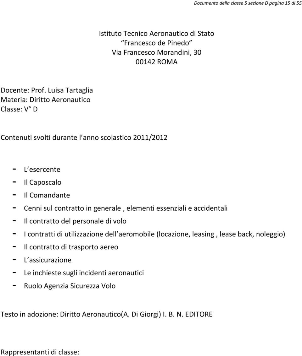 generale, elementi essenziali e accidentali - Il contratto del personale di volo - I contratti di utilizzazione dell aeromobile (locazione, leasing, lease back, noleggio) - Il