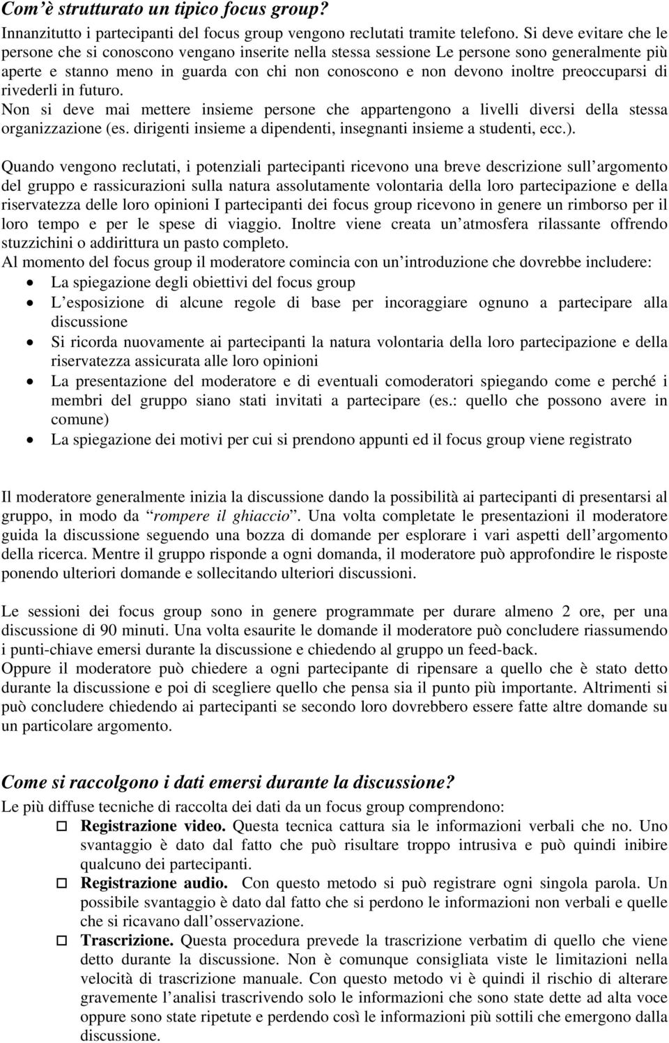 preoccuparsi di rivederli in futuro. Non si deve mai mettere insieme persone che appartengono a livelli diversi della stessa organizzazione (es.