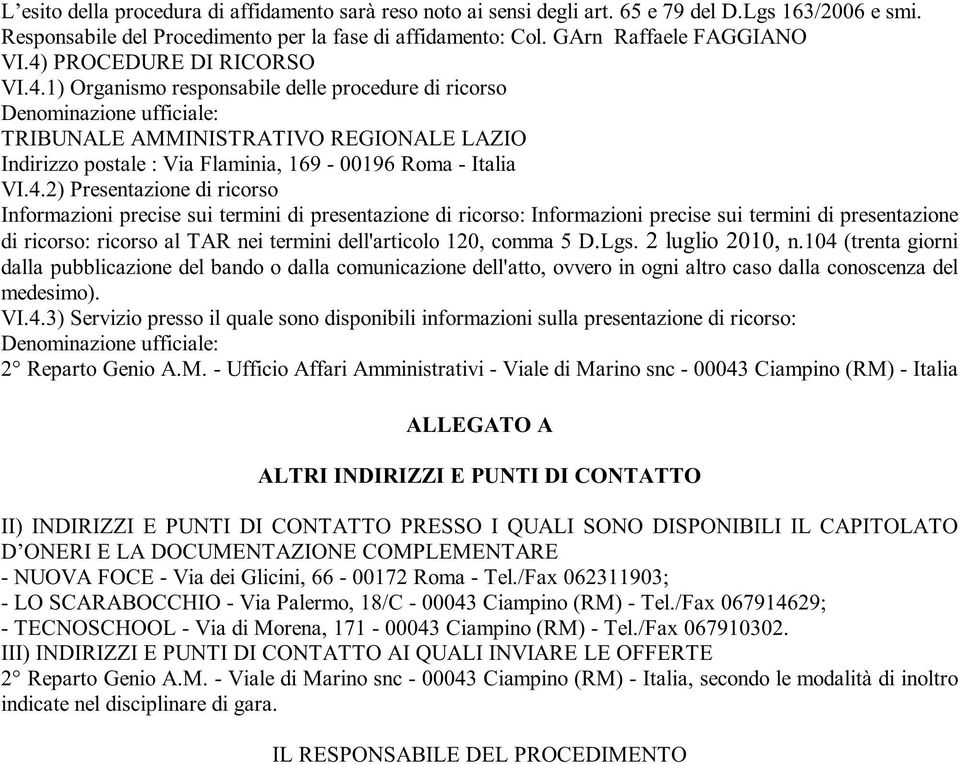 4.2) Presentazione di ricorso Informazioni precise sui termini di presentazione di ricorso: Informazioni precise sui termini di presentazione di ricorso: ricorso al TAR nei termini dell'articolo 120,