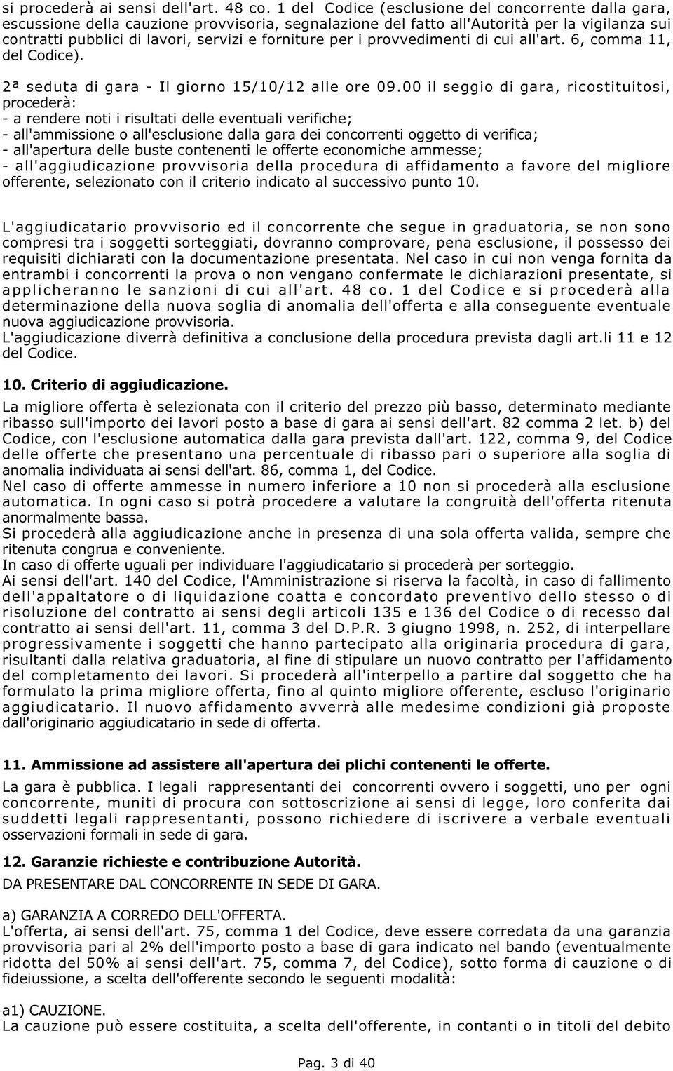 per i provvedimenti di cui all'art. 6, comma 11, del Codice). 2ª seduta di gara - Il giorno 15/10/12 alle ore 09.