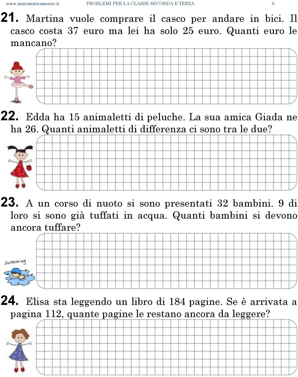 Quanti animaletti di differenza ci sono tra le due? 23. A un corso di nuoto si sono presentati 32 bambini.