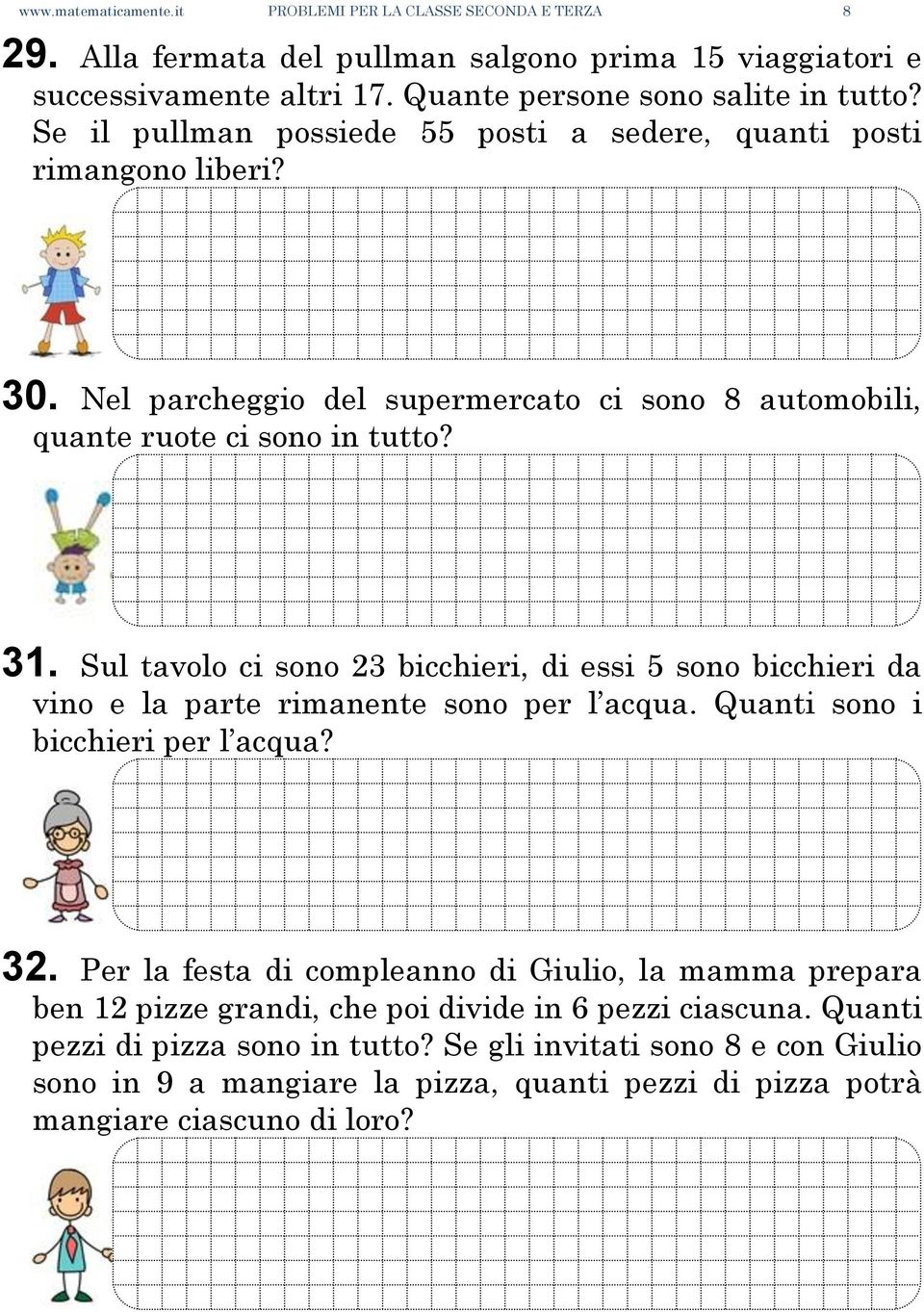 Sul tavolo ci sono 23 bicchieri, di essi 5 sono bicchieri da vino e la parte rimanente sono per l acqua. Quanti sono i bicchieri per l acqua? 32.