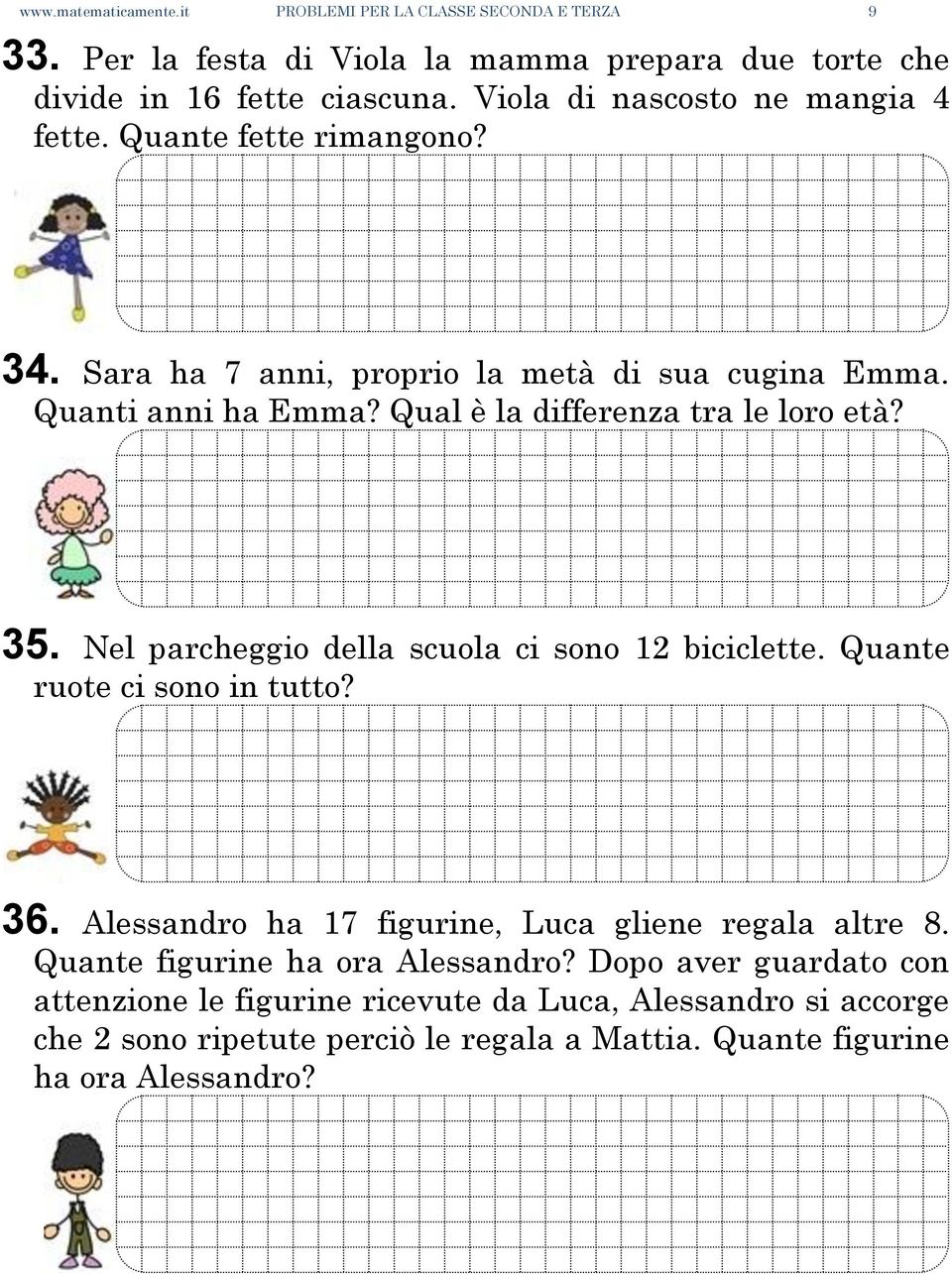 Qual è la differenza tra le loro età? 35. Nel parcheggio della scuola ci sono 12 biciclette. Quante ruote ci sono in tutto? 36.