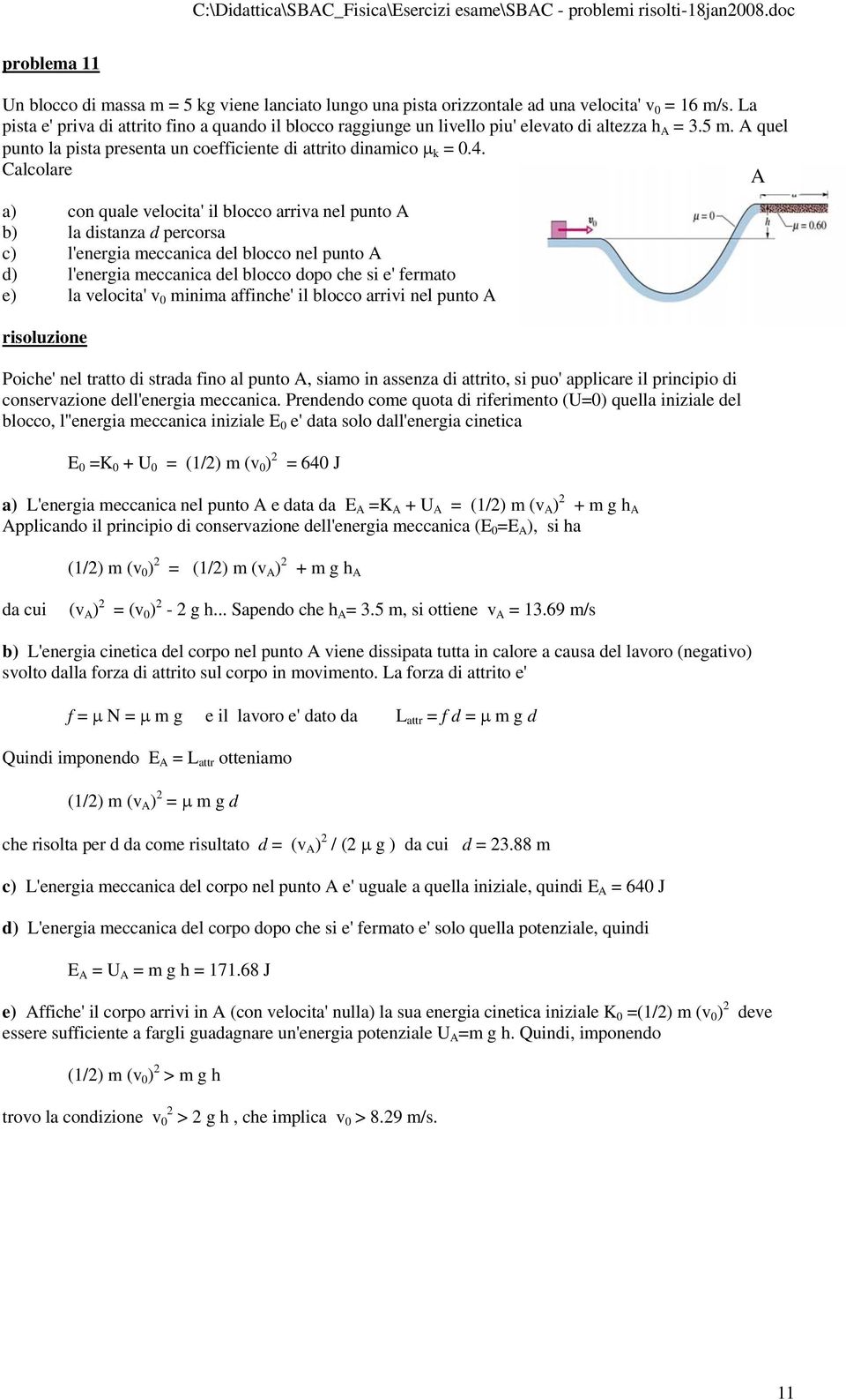 Calcolare A a) con quale velocita' il blocco arriva nel punto A b) la distanza d percorsa c) l'energia meccanica del blocco nel punto A d) l'energia meccanica del blocco dopo che si e' fermato e) la