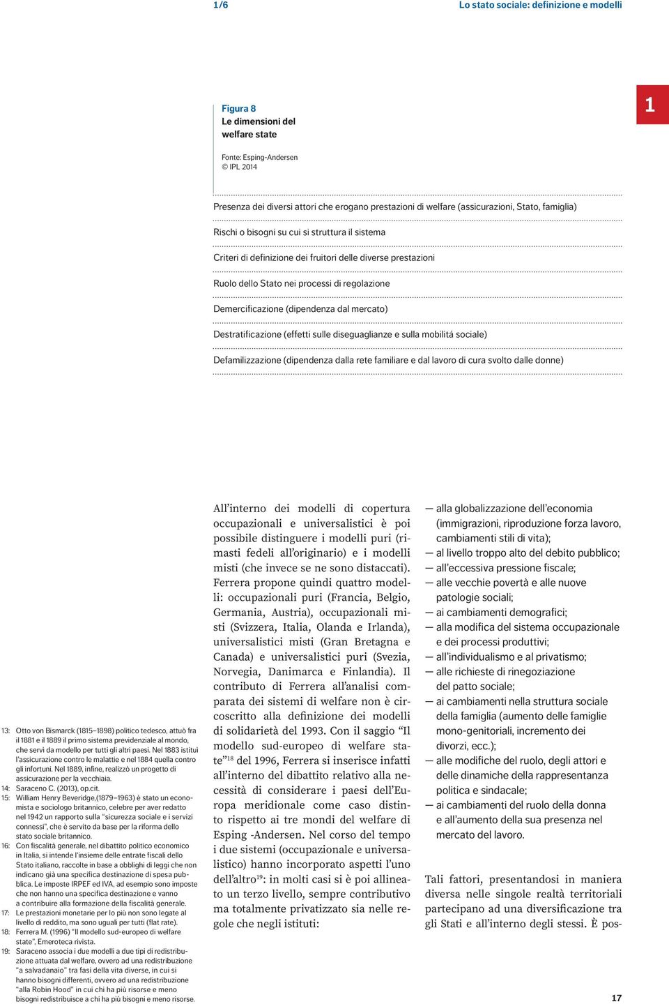 mercato) Destratificazione (effetti sulle diseguaglianze e sulla mobilitá sociale) Defamilizzazione (dipendenza dalla rete familiare e dal lavoro di cura svolto dalle donne) 13: Otto von Bismarck