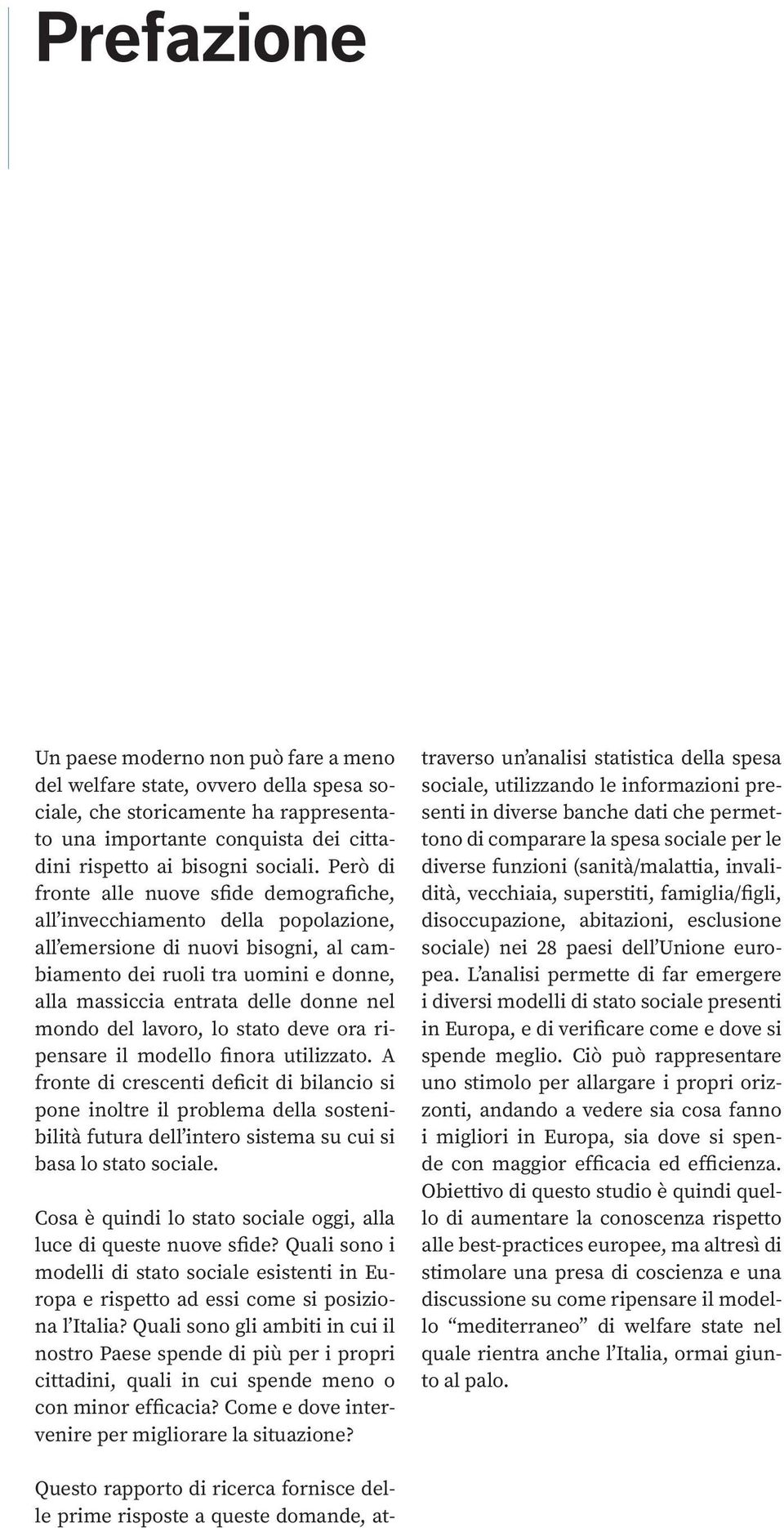 mondo del lavoro, lo stato deve ora ripensare il modello finora utilizzato.