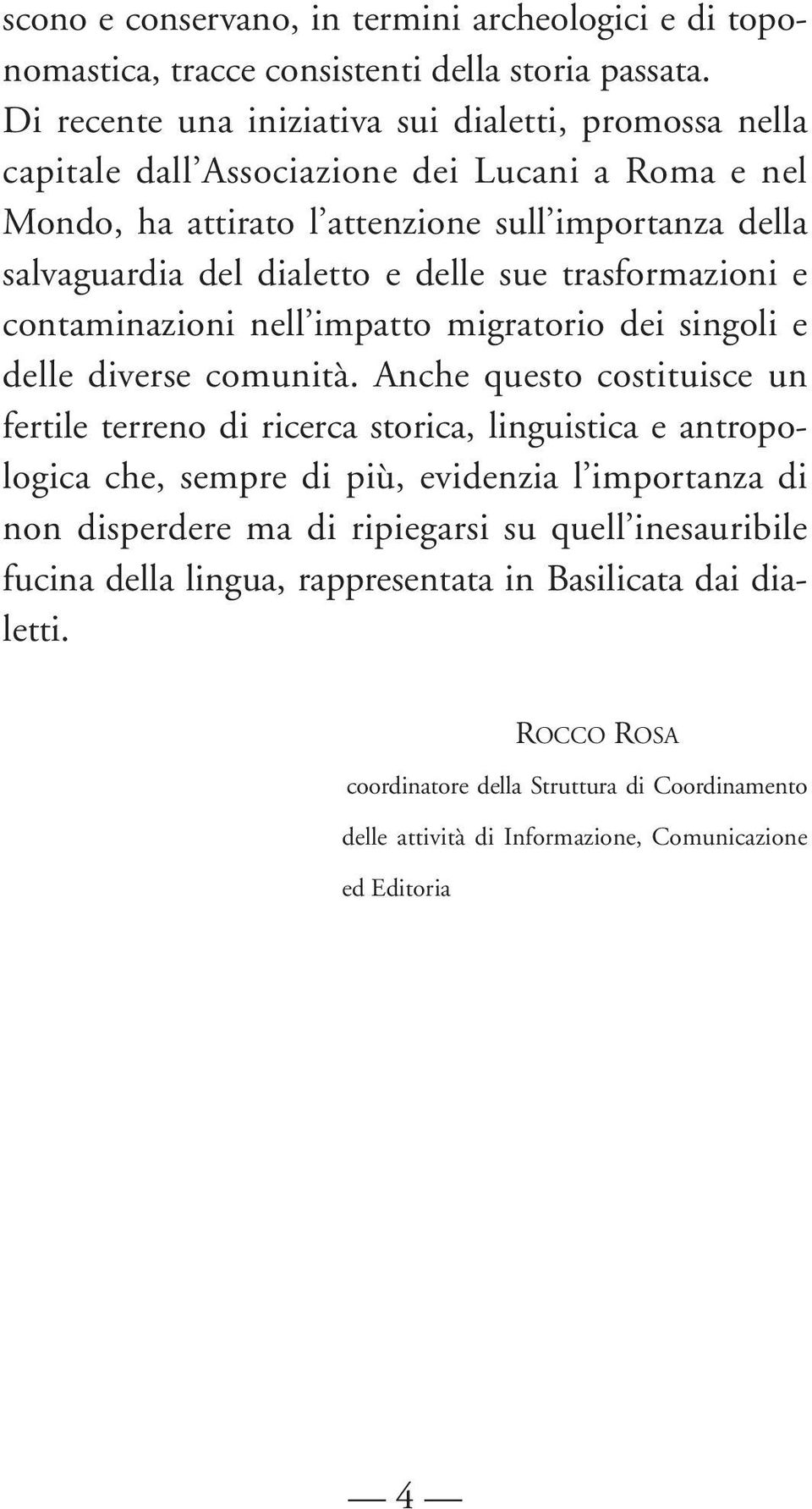 delle sue trasformazioni e contaminazioni nell impatto migratorio dei singoli e delle diverse comunità.