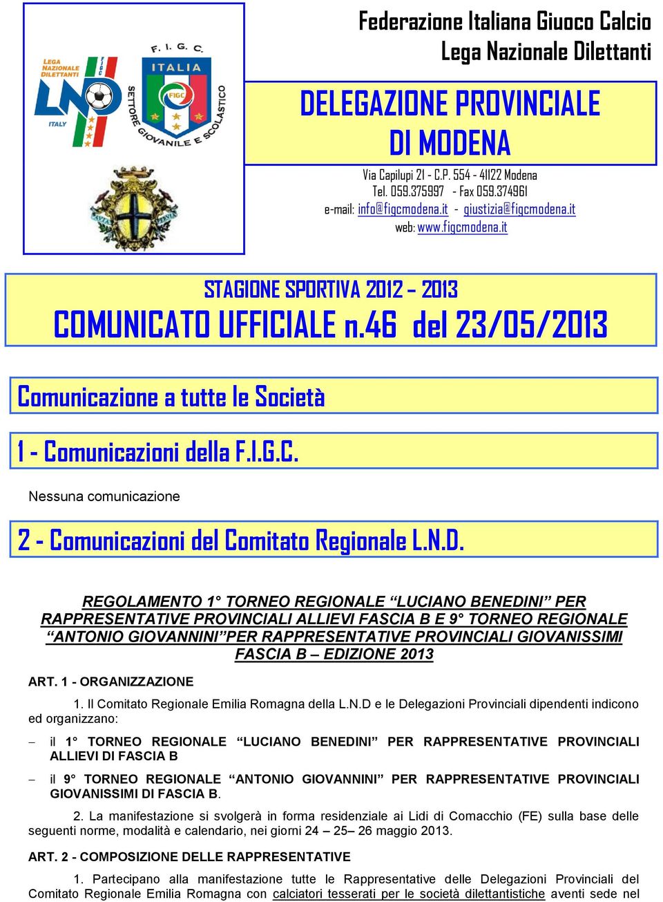 N.D. REGOLAMENTO 1 TORNEO REGIONALE LUCIANO BENEDINI PER RAPPRESENTATIVE PROVINCIALI ALLIEVI FASCIA B E 9 TORNEO REGIONALE ANTONIO GIOVANNINI PER RAPPRESENTATIVE PROVINCIALI GIOVANISSIMI FASCIA B