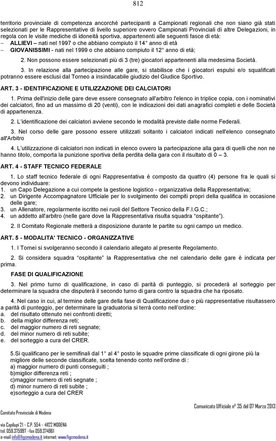 nel 1999 o che abbiano compiuto il 12 anno di età; 2. Non possono essere selezionati più di 3 