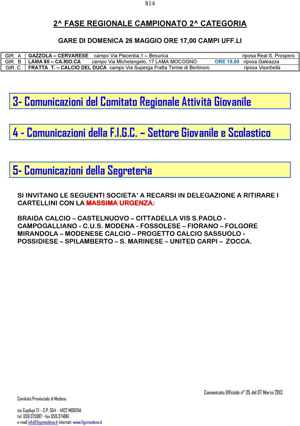 CALCIO DEL DUCA campo Via Superga Fratta Terme di Bertinoro riposa Viserbella 3- Comunicazioni del Comitato Regionale Attività Giovanile 4 - Comunicazioni della F.I.G.C. Settore Giovanile e