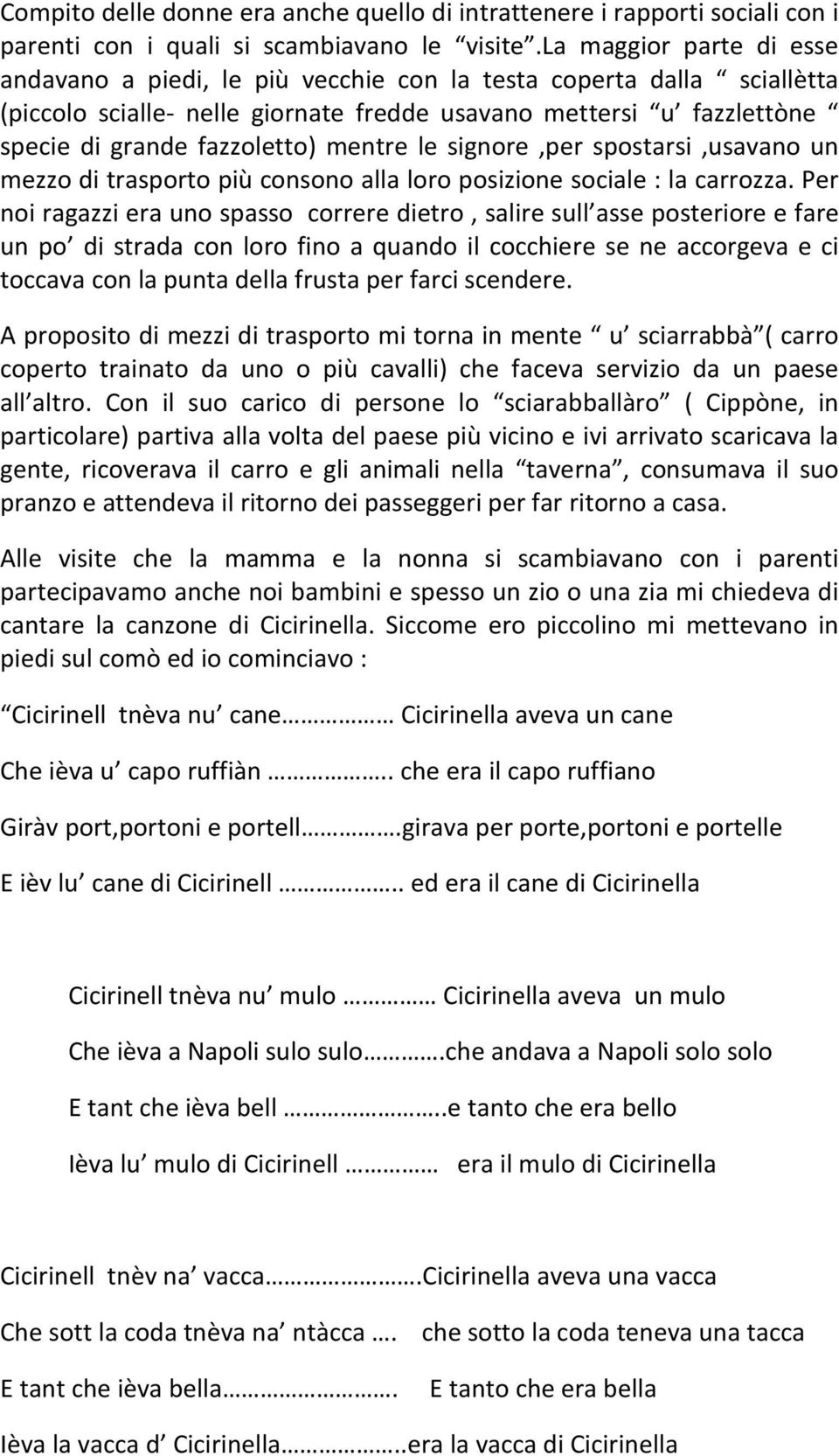 mentre le signore,per spostarsi,usavano un mezzo di trasporto più consono alla loro posizione sociale : la carrozza.