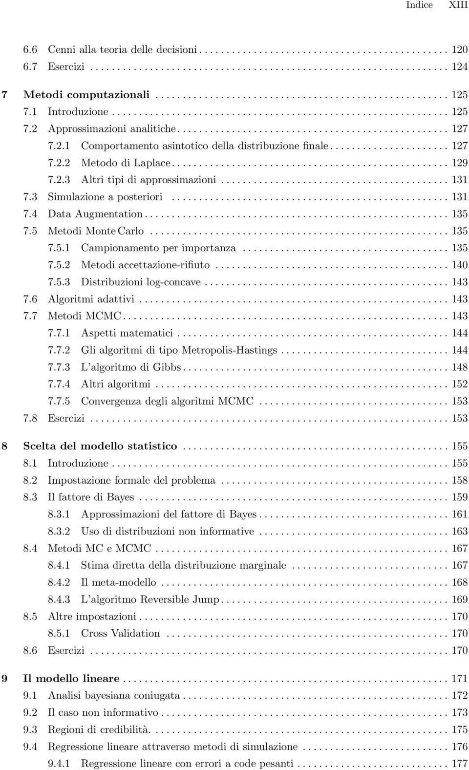 2.1 Comportamento asintotico della distribuzione finale...................... 127 7.2.2 Metodo di Laplace................................................... 129 7.2.3 Altri tipi di approssimazioni.