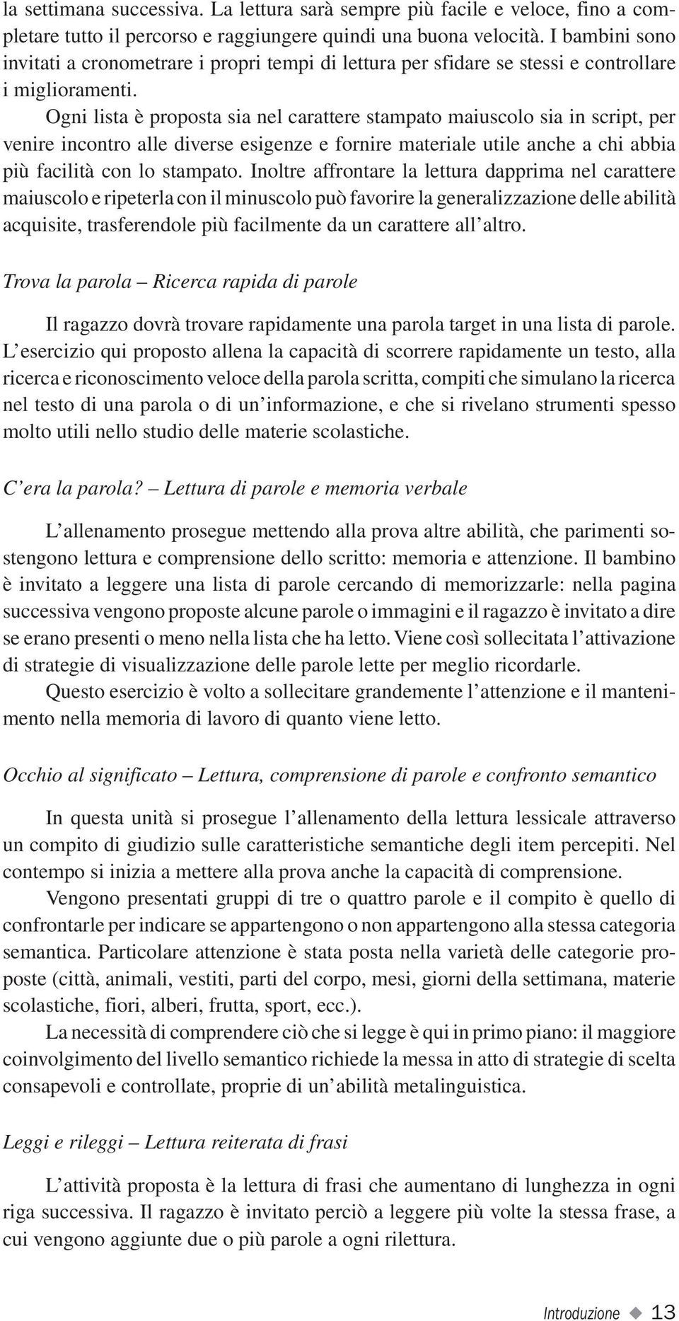 Ogni lista è proposta sia nel carattere stampato maiuscolo sia in script, per venire incontro alle diverse esigenze e fornire materiale utile anche a chi abbia più facilità con lo stampato.