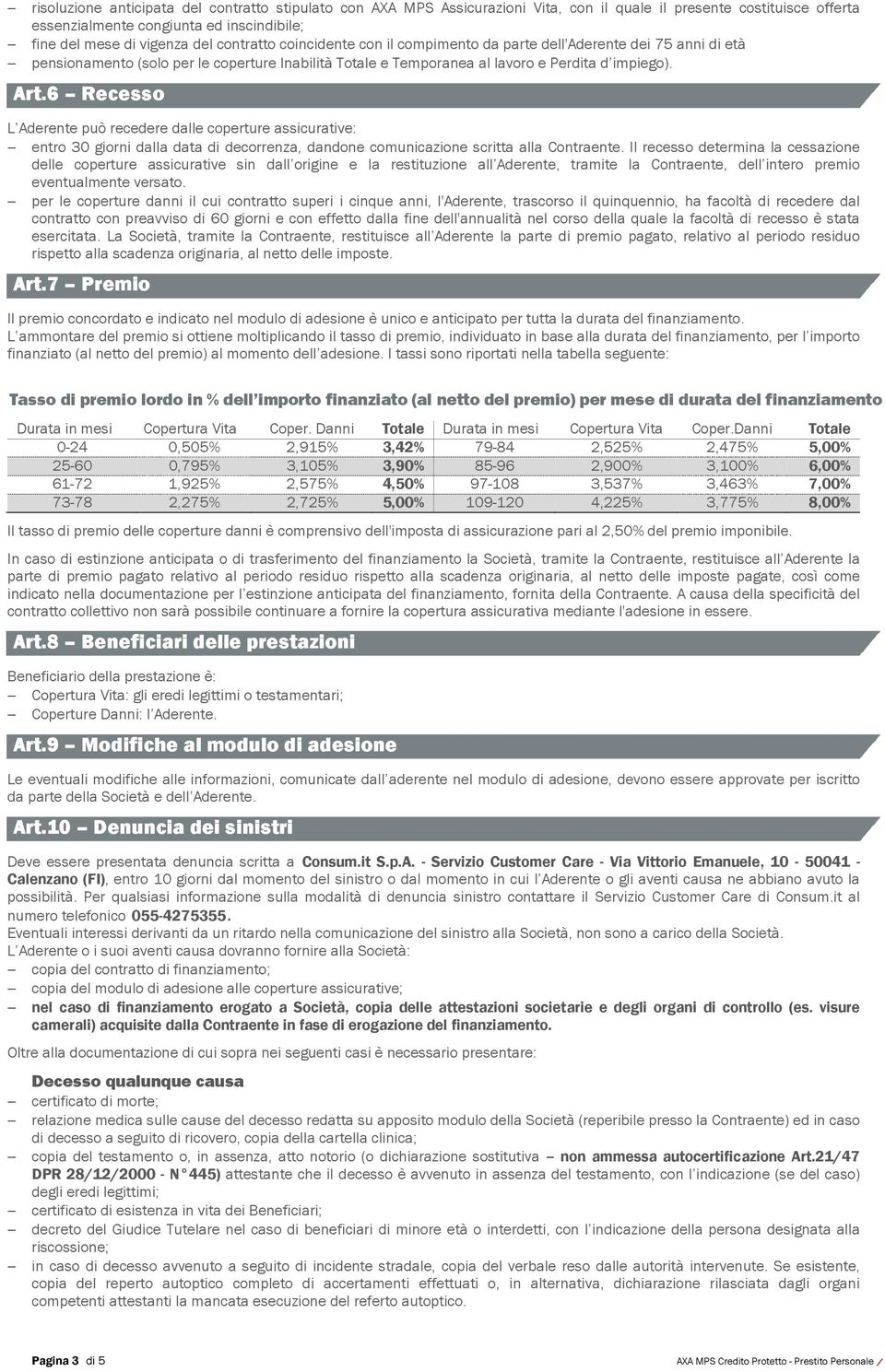 6 Recesso L Aderente può recedere dalle coperture assicurative: entro 30 giorni dalla data di decorrenza, dandone comunicazione scritta alla Contraente.