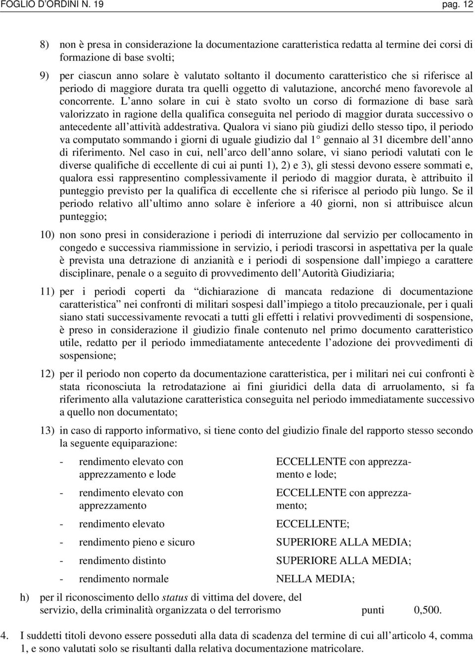 caratteristico che si riferisce al periodo di maggiore durata tra quelli oggetto di valutazione, ancorché meno favorevole al concorrente.