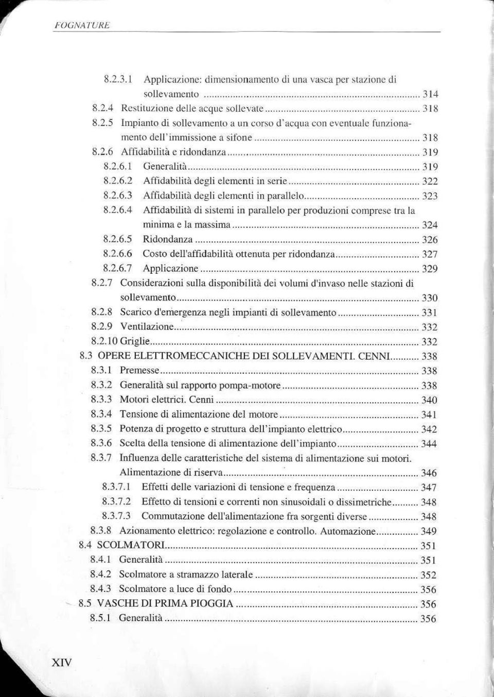 ..... 323 8.2.6.4 Affidabilità di sistemi in parallelo per produzioni comprese t1 a la rninlrna e la n1assima... 324 8.2.6.5 Ridondanza........ 326 8.2.6.6 Costo dell'affidabilità ottenuta per ridondanza.