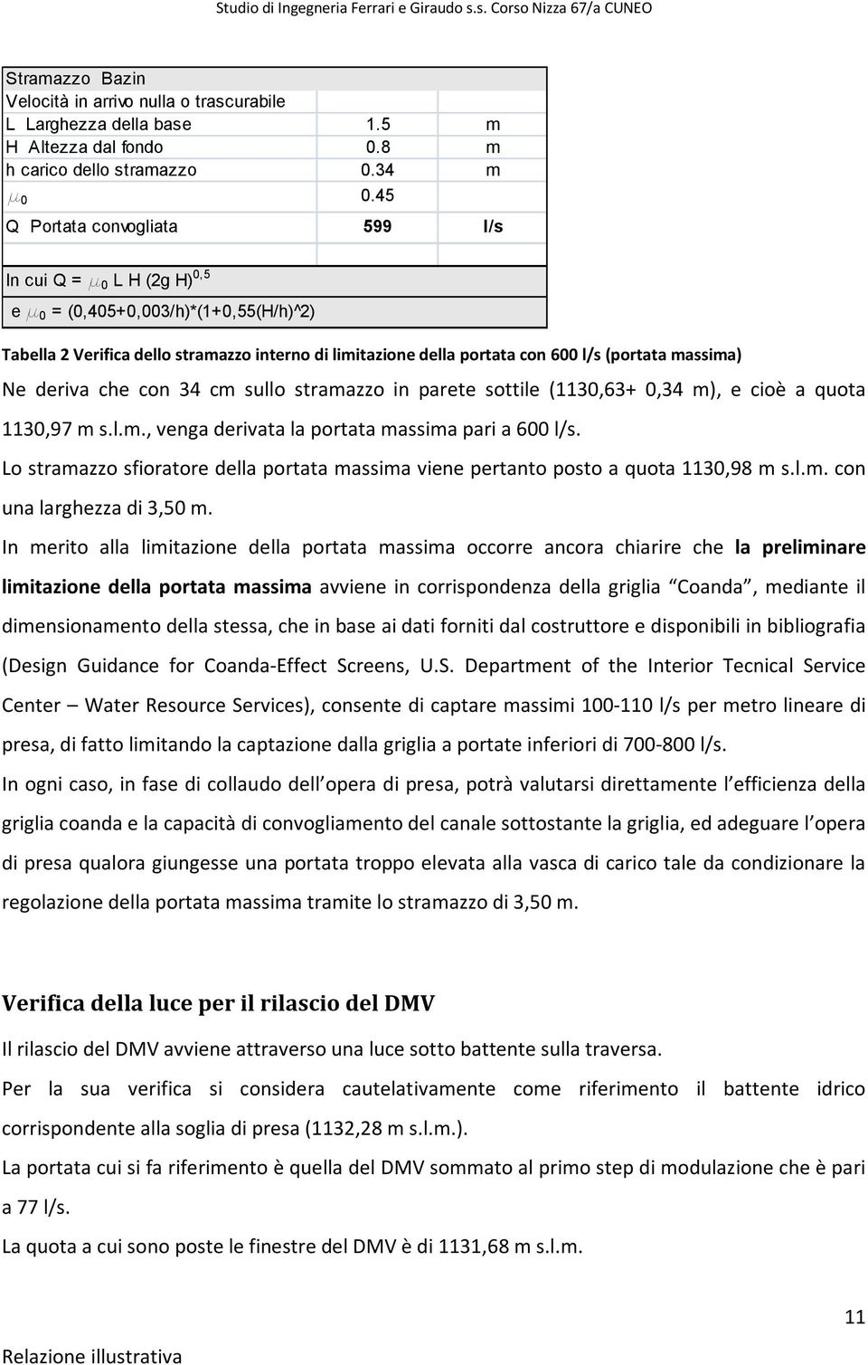 massima) Ne deriva che con 34 cm sullo stramazzo in parete sottile (1130,63+ 0,34 m), e cioè a quota 1130,97 m s.l.m., venga derivata la portata massima pari a 600 l/s.