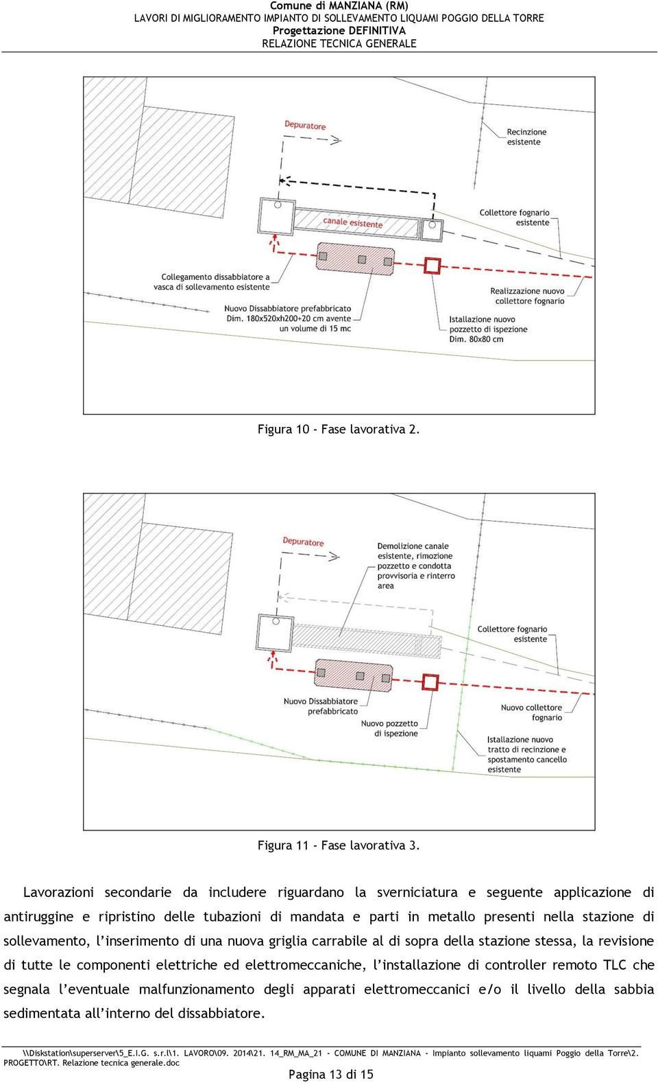 metallo presenti nella stazione di sollevamento, l inserimento di una nuova griglia carrabile al di sopra della stazione stessa, la revisione di tutte le