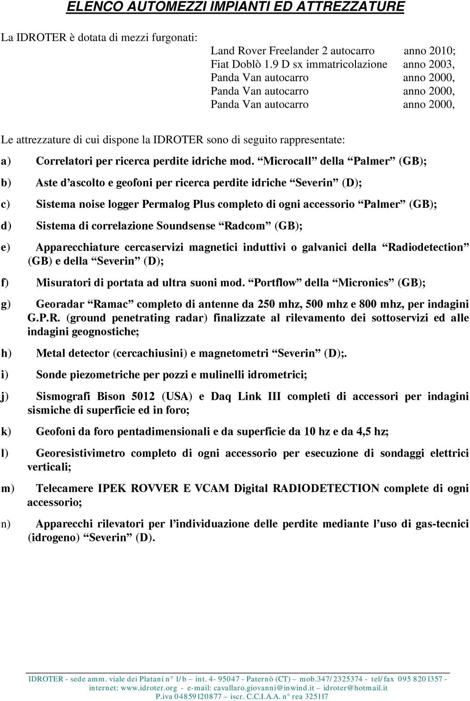 rappresentate: a) Correlatori per ricerca perdite idriche mod.