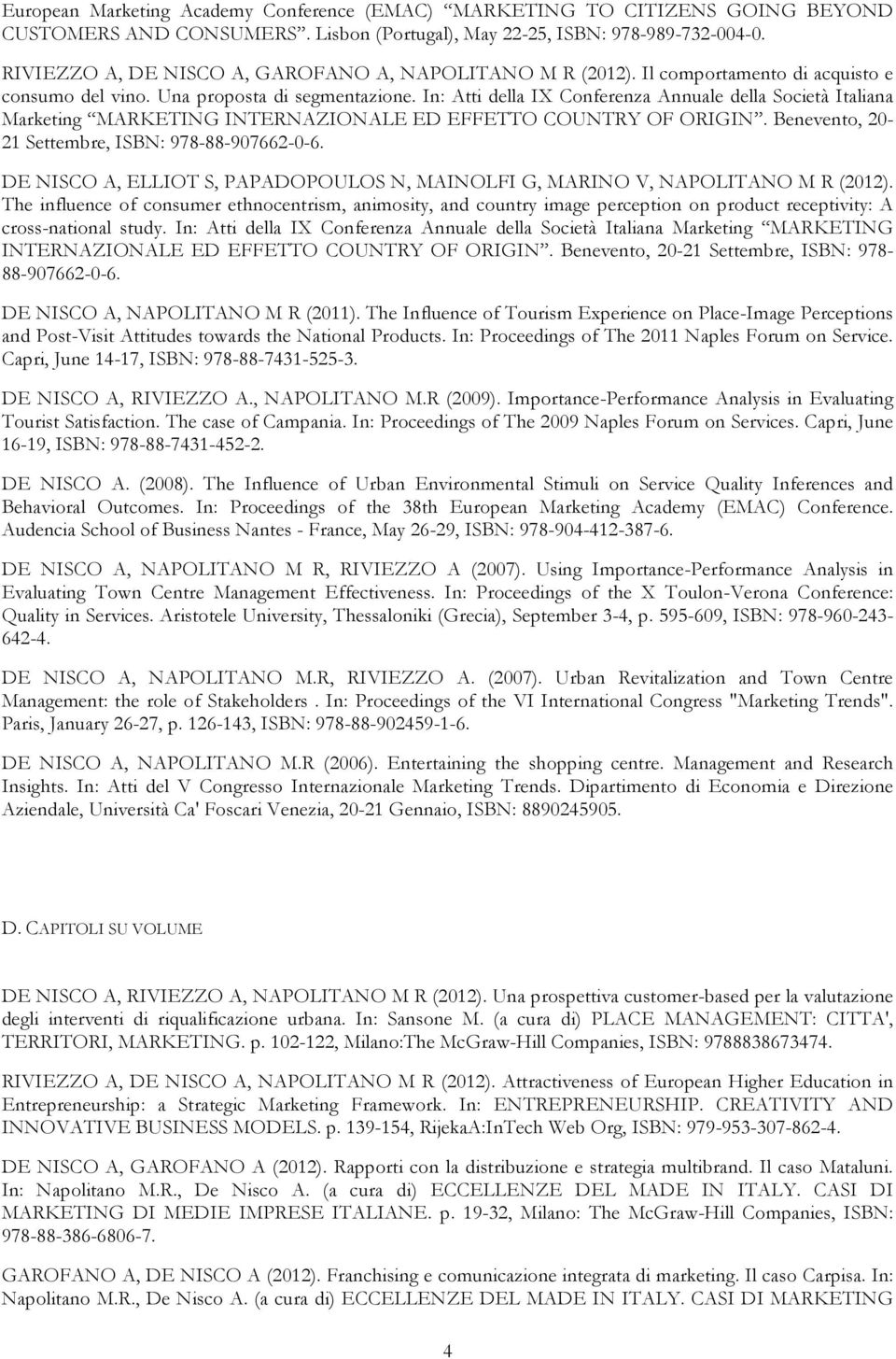 In: Atti della IX Conferenza Annuale della Società Italiana Marketing MARKETING INTERNAZIONALE ED EFFETTO COUNTRY OF ORIGIN. Benevento, 20-21 Settembre, ISBN: 978-88-907662-0-6.