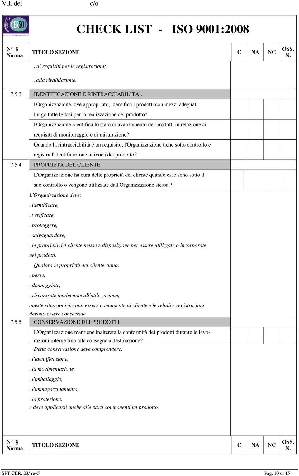 l'organizzazione identifica lo stato di avanzamento dei prodotti in relazione ai requisiti di monitoraggio e di misurazione?