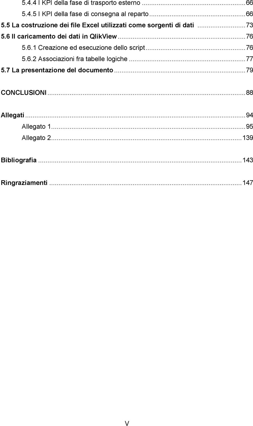 .. 77 5.7 La presentazione del documento... 79 CONCLUSIONI... 88 Allegati... 94 Allegato 1... 95 Allegato 2.