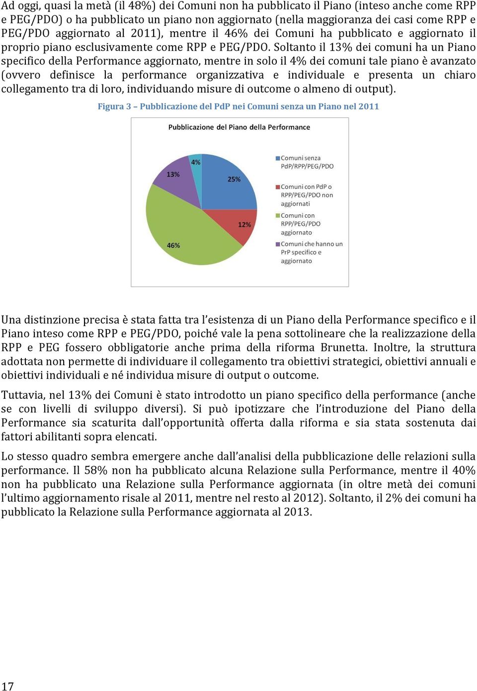 Soltanto il 13% dei comuni ha un Piano specifico della Performance aggiornato, mentre in solo il 4% dei comuni tale piano è avanzato (ovvero definisce la performance organizzativa e individuale e