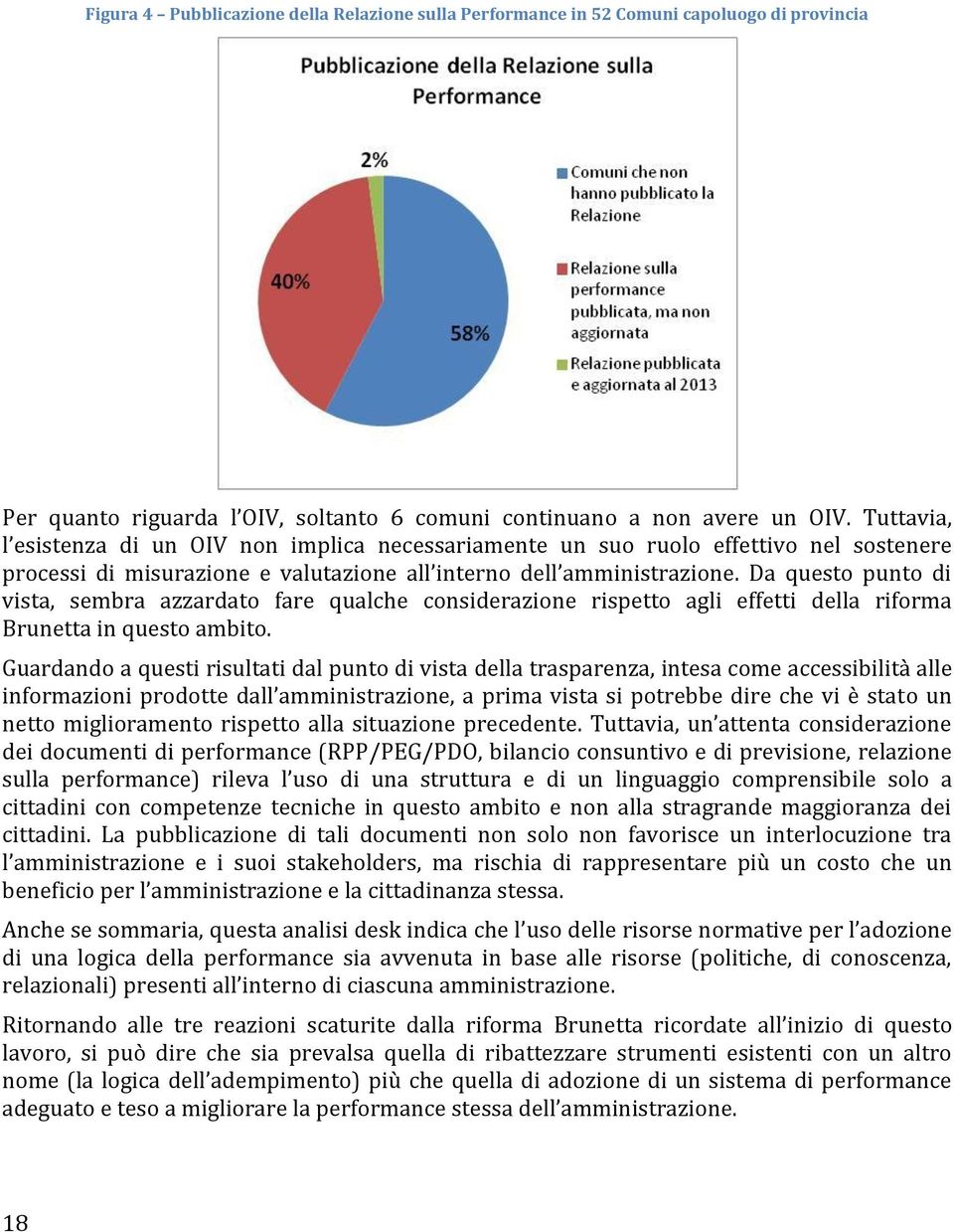 Da questo punto di vista, sembra azzardato fare qualche considerazione rispetto agli effetti della riforma Brunetta in questo ambito.