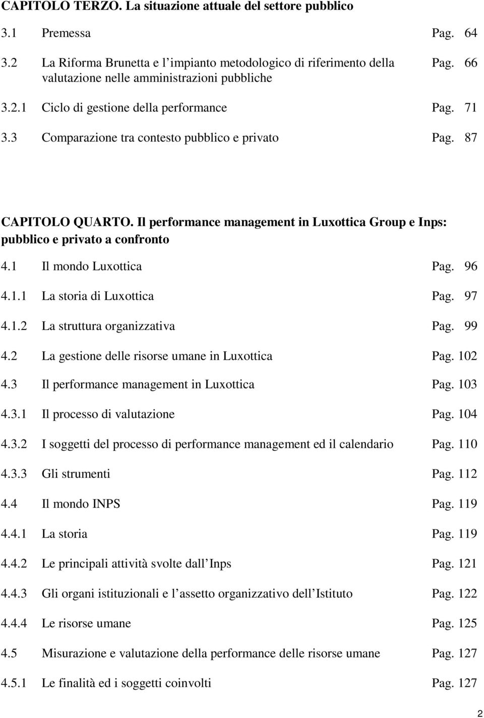 Il performance management in Luxottica Group e Inps: pubblico e privato a confronto 4.1 Il mondo Luxottica Pag. 96 4.1.1 La storia di Luxottica Pag. 97 4.1.2 La struttura organizzativa Pag. 99 4.