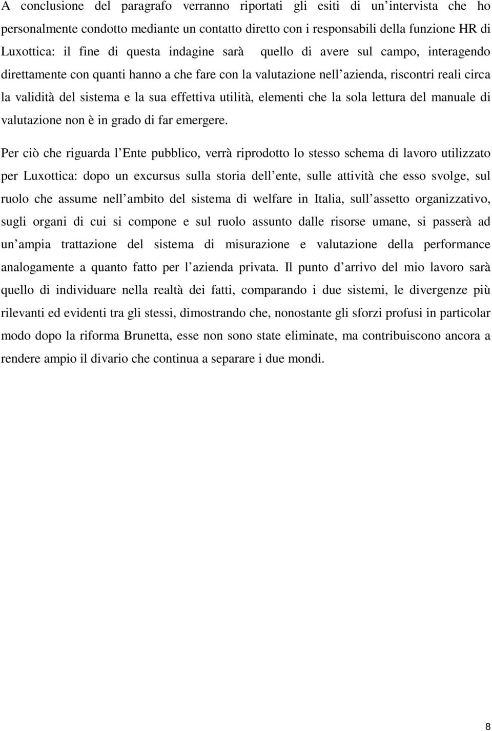 utilità, elementi che la sola lettura del manuale di valutazione non è in grado di far emergere.