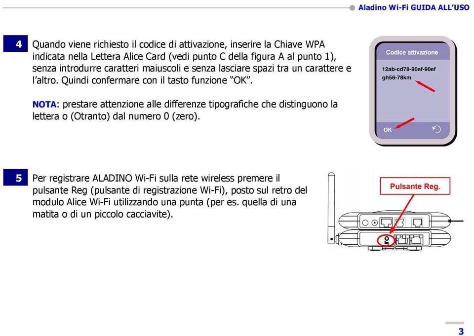 NOTA: prestare attenzione alle differenze tipografiche che distinguono la lettera o (Otranto) dal numero 0 (zero).