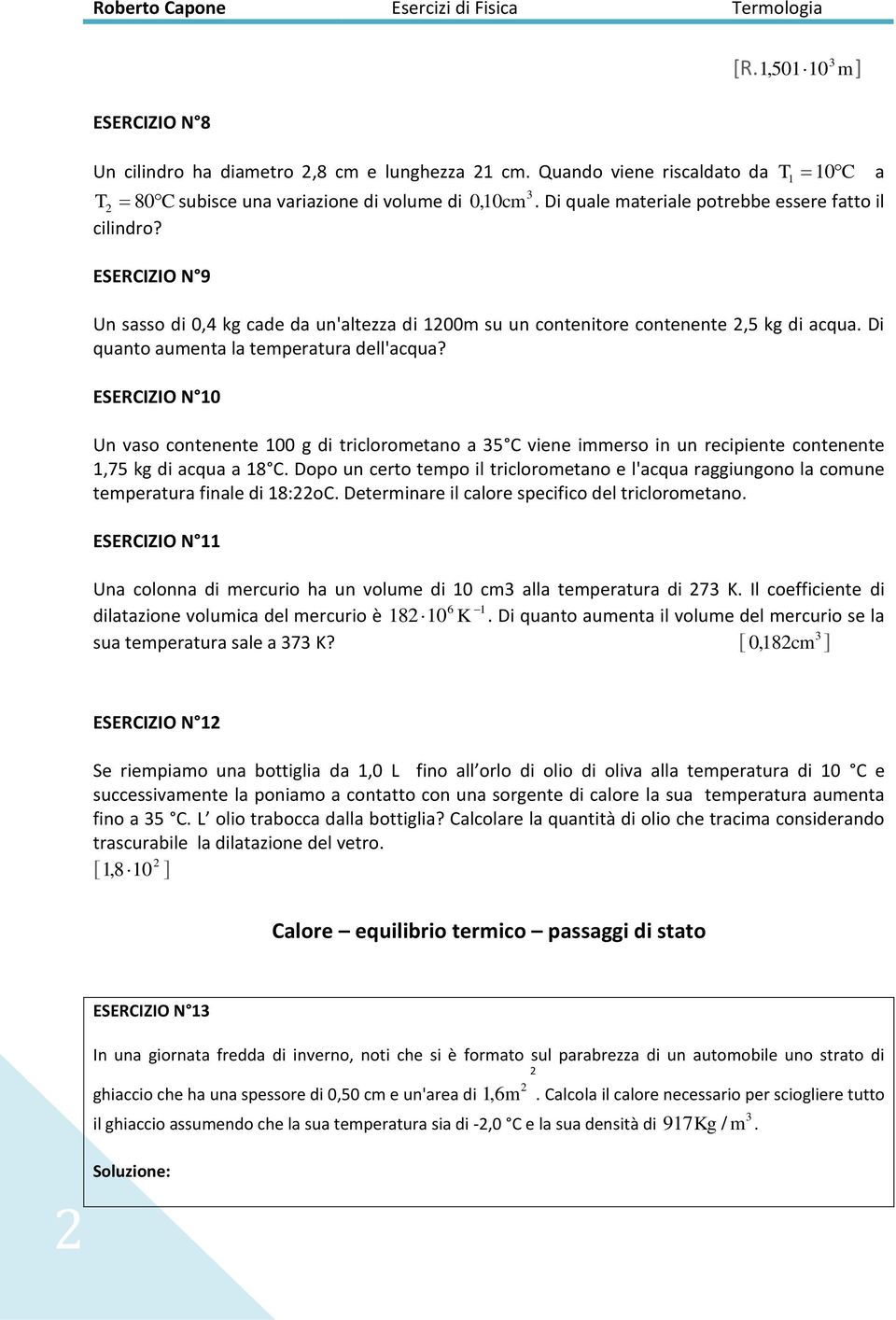 ESERCIZIO N 10 Un vaso contenente 100 g di triclorometano a 5 C viene immerso in un recipiente contenente 1,75 kg di acqua a 18 C.