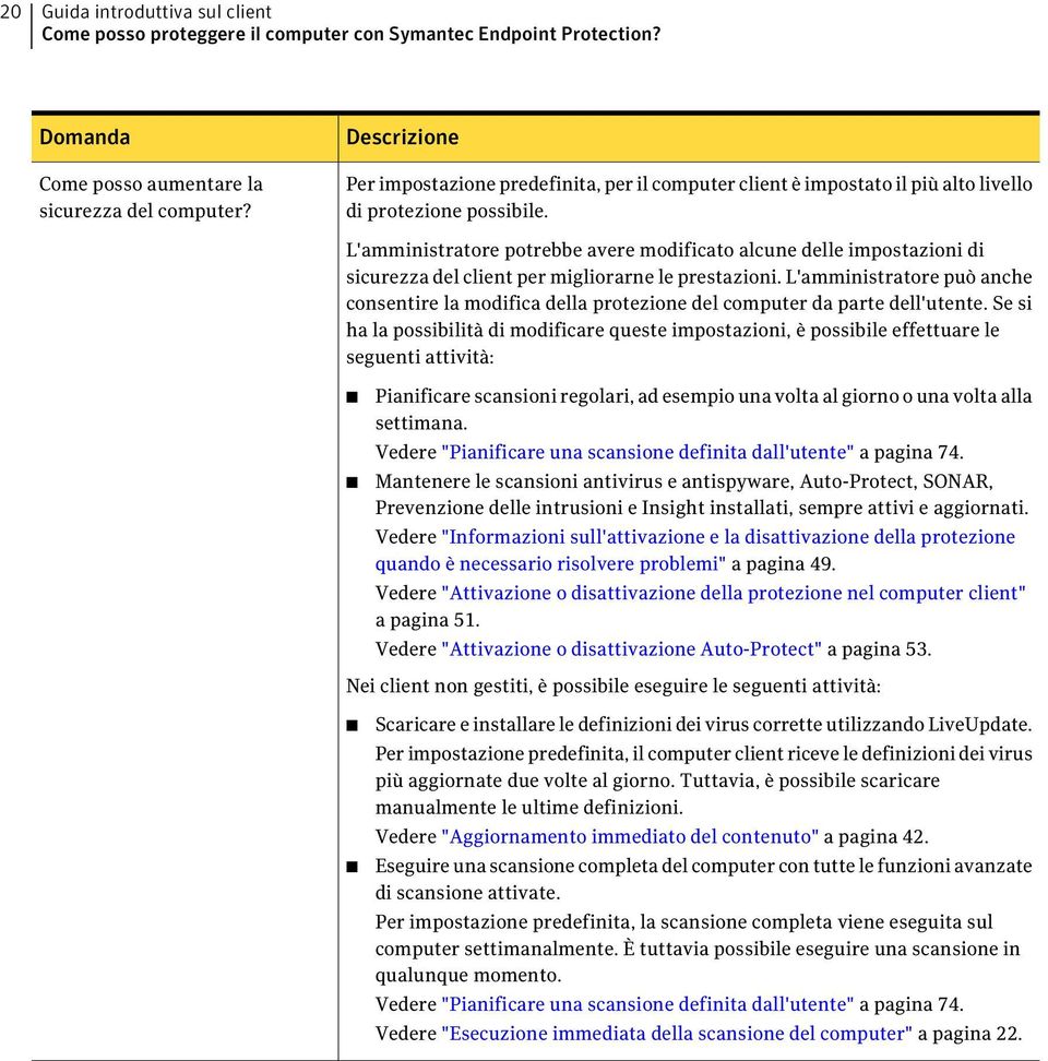 L'amministratore potrebbe avere modificato alcune delle impostazioni di sicurezza del client per migliorarne le prestazioni.