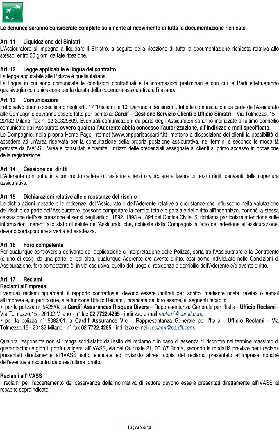 Art. 12 Legge applicabile e lingua del contratto La legge applicabile alle Polizze è quella italiana.