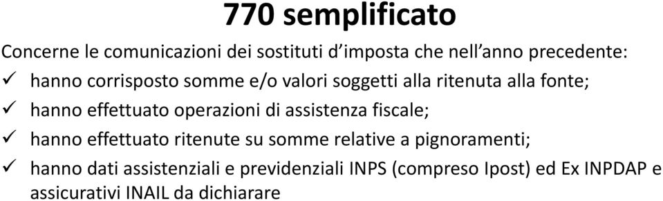 operazioni di assistenza fiscale; hanno effettuato ritenute su somme relative a pignoramenti;