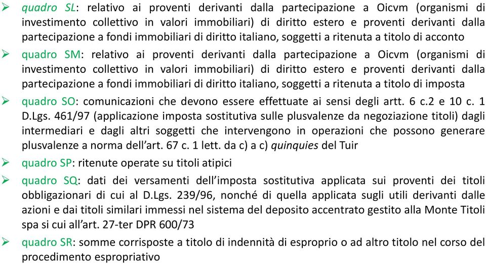 immobiliari) di diritto estero e proventi derivanti dalla partecipazione a fondi immobiliari di diritto italiano, soggetti a ritenuta a titolo di imposta quadro SO: comunicazioni che devono essere