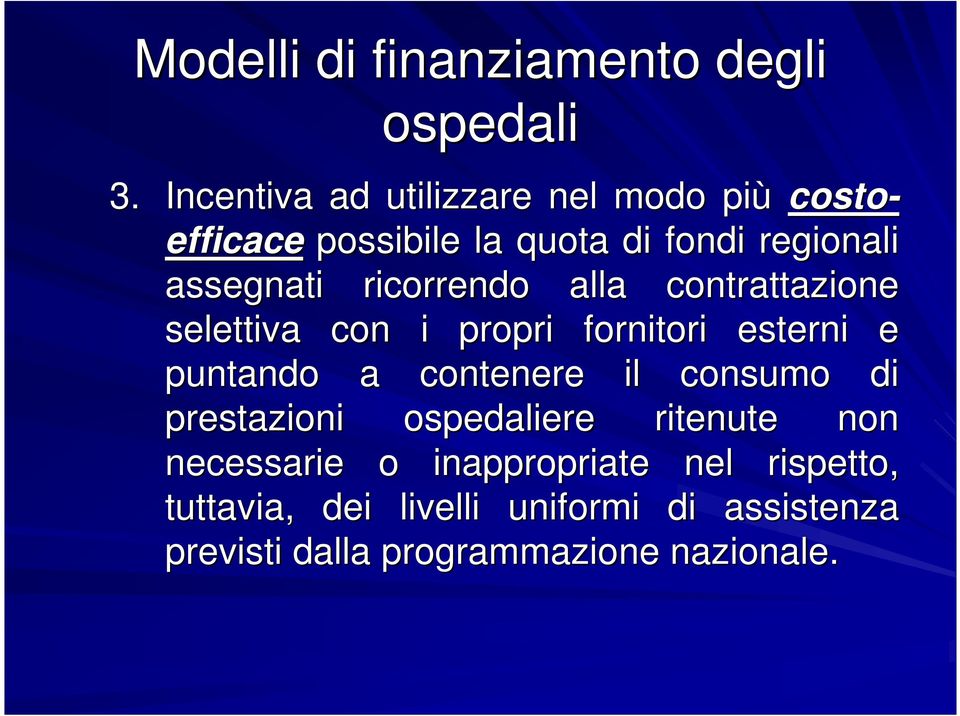 ricorrendo alla contrattazione selettiva con i propri fornitori esterni e puntando a contenere il