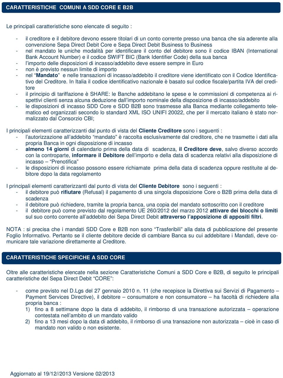 Bank Account Number) e il codice SWIFT BIC (Bank Identifier Code) della sua banca - l importo delle disposizioni di incasso/addebito deve essere sempre in Euro - non è previsto nessun limite di